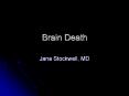 Brain Death Jana Stockwell, MD Definition Cardiac deat