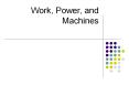 Work, Power, and Machines What is Work? transfer of energ