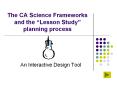 The CA Science Frameworks and the  Lesson Study  plannin