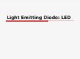Light Emitting Diode: LED What is an LED? Light-emittin