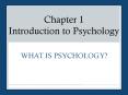 Chapter 1 Introduction to Psychology WHAT IS PSYCHOLOGY? Th
