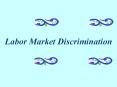 Labor Market Discrimination Labor market discriminatio