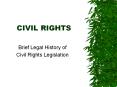 CIVIL RIGHTS Brief Legal History of Civil Rights Legislatio