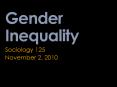 Gender Inequality Sociology 125 November 2, 2010 Decisio