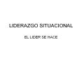 LIDERAZGO SITUACIONAL EL LIDER SE HACE PERSONALIDAD 
