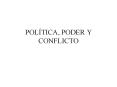 POL TICA, PODER Y CONFLICTO POLITICA Existen mucha