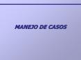 MANEJO DE CASOS Manejo de Casos Es el proceso mediante e