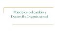 Principios del cambio y Desarrollo Organizacional El cambi