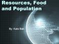 Resources, Food and Population By: Kate Bak Resources I Wha