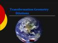 Transformation Geometry Dilations What is a Dilation