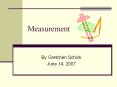Measurement By Gretchen Schick June 14, 2007 Measurement ca