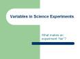 Variables in Science Experiments What makes an experiment