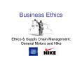 Business Ethics Ethics & Supply Chain Management: Genera