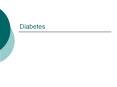 Diabetes Diabetes Mellitus Disease in which the body doesn 