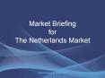 Market Briefing for The Netherlands Market Market Briefin