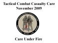 Care Under Fire Tactical Combat Casualty Care November 200