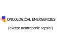 ONCOLOGICAL EMERGENCIES (except neutropenic sepsis!) Spina