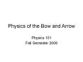 Physics of the Bow and Arrow Physics 101 Fall Semester 200