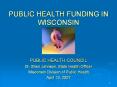 PUBLIC HEALTH FUNDING IN WISCONSIN PUBLIC HEALTH COUNCIL Dr