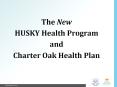 The New HUSKY Health Program and Charter Oak Health Plan 