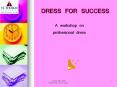 DRESS FOR SUCCESS A workshop on professional dress Genera