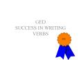 GED SUCCESS IN WRITING VERBS GED Success in Writing--Verb
