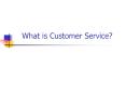 What is Customer Service? Customer Service A Definitio