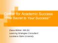 Center for Academic Success  The Secret to Your Success!