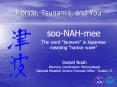 Florida, Tsunamis, and You soo-NAH-mee The word  tsunami  i