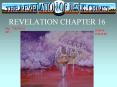 REVELATION CHAPTER 16 The 7 BOWLS OF  GOD S WRATH! Chapte