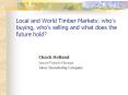 Local and World Timber Markets: who s buying, who s sellin