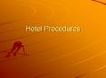 Hotel Procedures Basic Procedures in: Receiving Guests