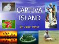 CAPTIVA ISLAND By: Aaron Moyer Location Captiva Island i