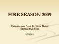 FIRE SEASON 2009 Changes you Need to Know About Inciden