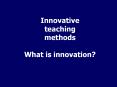 Innovative teaching methods What is innovation? Think? PB