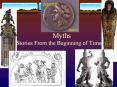 Myths Stories From the Beginning of Time What is a myth? A