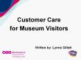 Customer Care for Museum Visitors Written by: Lynne Gillet