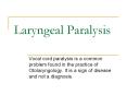 Laryngeal Paralysis Vocal cord paralysis is a common proble