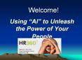 Welcome! Using  AI  to Unleash the Power of Your Peopl