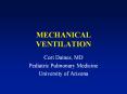 MECHANICAL VENTILATION Cori Daines, MD Pediatric Pulmonar