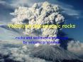 Volcanism and volcanic rocks rocks and sediments produced b