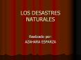 LOS DESASTRES NATURALES Realizado por: AZAHARA ESPARZA