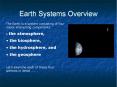 Earth Systems Overview The Earth is a system consisting o