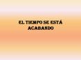 Se est  acabando el tiempo:  de qu ? Por ejempl