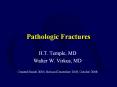 Pathologic Fractures H.T. Temple, MD Walter W. Virkus, M