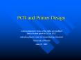 PCR and Primer Design Acknowledgement: Some of the slide