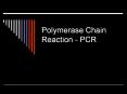 Polymerase Chain Reaction - PCR The polymerase chai