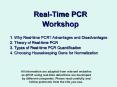 Real-Time PCR Workshop Why Real-time PCR? Advantages an