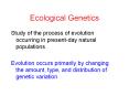 Ecological Genetics Study of the process of evolutio