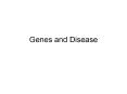 Genes and Disease Genes and Disease Genes transmit inherite